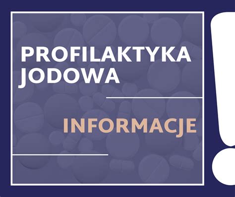 Informacja Na Temat Dystrybucji Tabletek Jodku Potasu W Przypadku