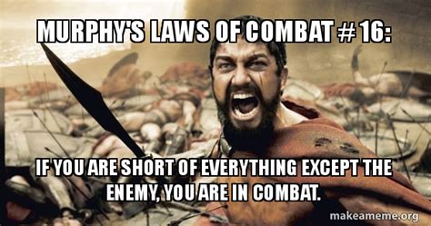 Murphy S Laws Of Combat 16 If You Are Short Of Everything Except The