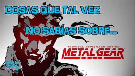 Metal Gear Solid Las Mejores Curiosidades Del Juego Chicas Gamers Reviews Guías Y