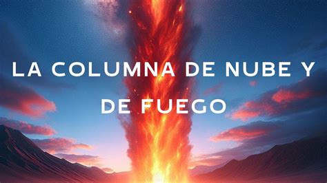 Conoce La Historia de La Columna de Nube y de Fuego que Acompaño a los