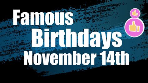 On This Day November 14th We Celebrate This Famous Birthdays Youtube