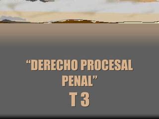 D P P Derecho Procesal Penal Temas Ade Avace T 3 Ppt