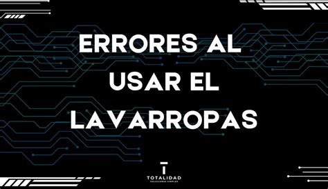 Los Errores M S Comunes Al Usar El Lavarropas Totalidad