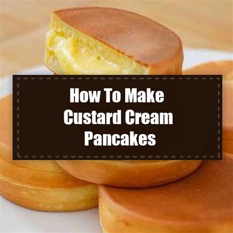 How To Make Custard Cream Pancakes