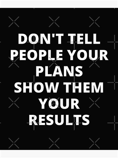 Don T Tell People Your Plans Show Them Your Results Motivational