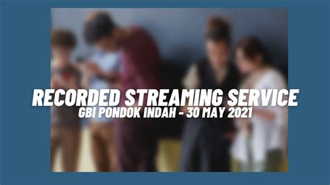 Recorded Streaming Service Gbi Pondok Indah May Youtube