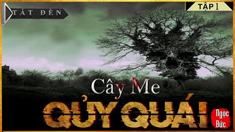 TRUYỆN MA CỰC HAY CÂY ME QUỶ QUÁI Tập 1 Truyện Ma Kinh Dị Mới