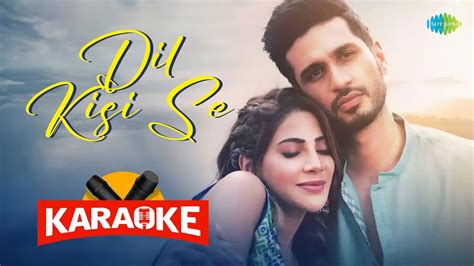 Dil Kisi Se Karaoke With Lyrics Arjun Kanungo Kunal Verma Youtube