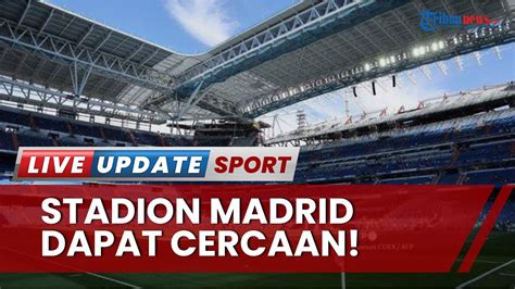 Stadion Kebanggaan Real Madrid Dapat Cercaan Santiago Bernabeu Renov