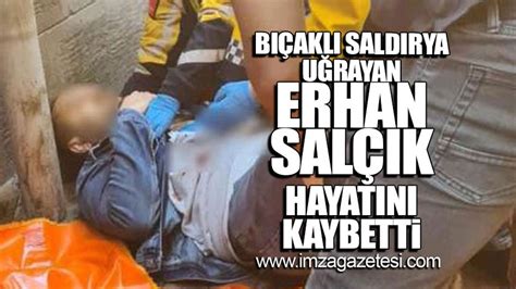 Bıçaklı saldırıya uğrayan Erhan Salçık hayatını kaybetti İmza