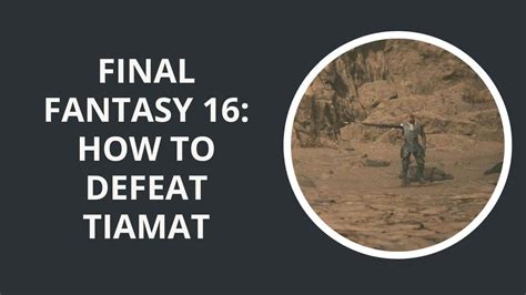 Final Fantasy 16: How to Defeat Tiamat