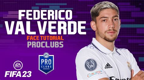 Fifa 23 Fede Valverde Fifa 23 Pro Clubs Face Creation Look Alike Career