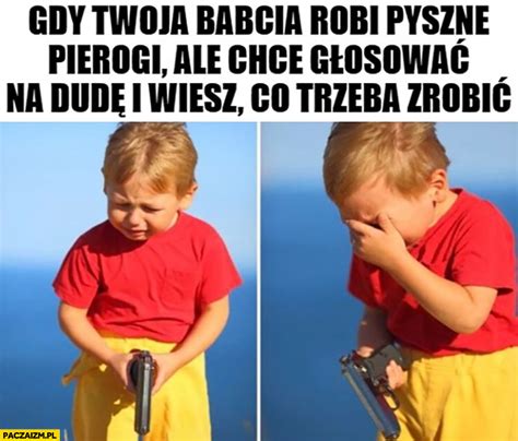 Gdy Twoja Babcia Robi Pyszne Pierogi Ale Chce G Osowa Na Dud I Wiesz