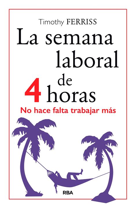 La Semana Laboral De 4 Horas Resumen Timothy Ferriss