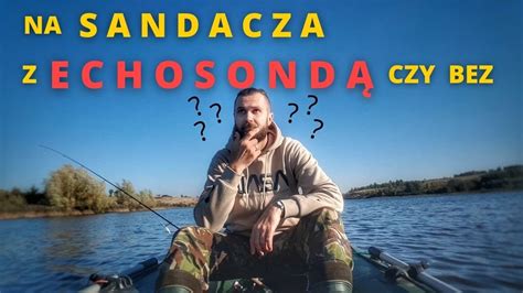 CZY DA SIĘ ZŁOWIĆ SANDACZA BEZ ECHOSONDY JAK ŁOWIĆ SANDACZE BEZ