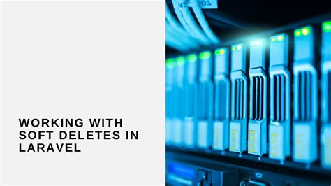 Working With Soft Deletes In Laravel And Youtube
