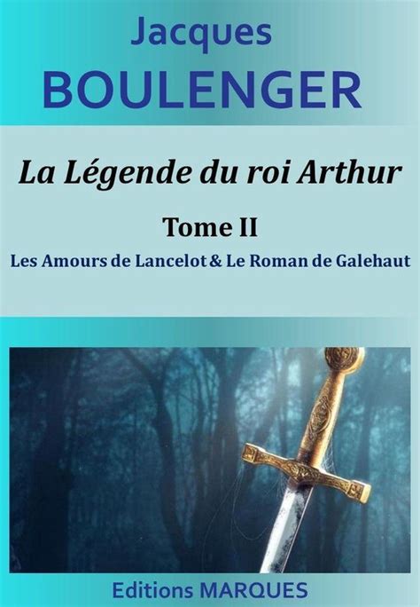 La Légende du roi Arthur Tome II Les Amours de Lancelot Le Roman