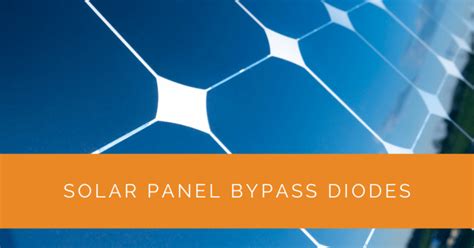 Understanding Solar Panel Bypass Diodes Solar Panels Network Usa