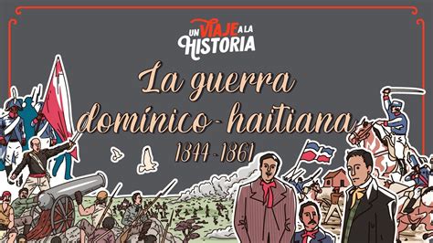 04 Guerra Domínico haitiana una lucha de años YouTube