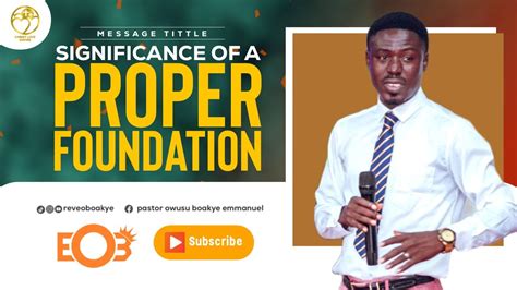 Significance Of A Proper Foundation Rev Emmanuel Owusu Boakye Youtube