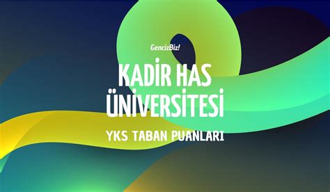 Kadir Has Niversitesi Taban Puanlar Gencizbiz