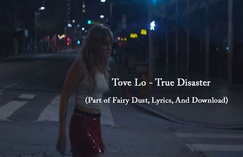 Tove Lo — True Disaster Part Of Fairy Dust Lyrics And Download By