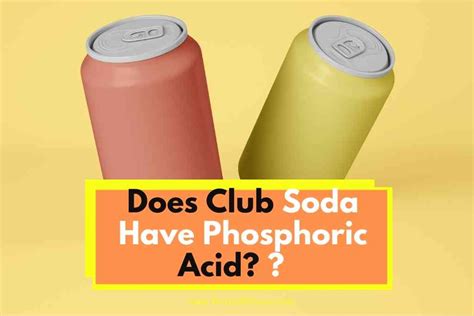 Does Club Soda Have Phosphoric Acid Answered