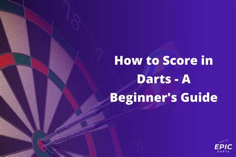 How To Score In Darts A Beginners Guide Epic Darts