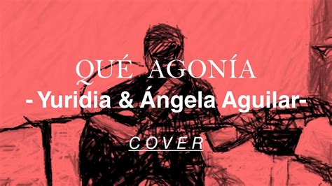 Qué Agonía Yuridia Ángela Aguilar Covers Desde El Cuarto by Ángel