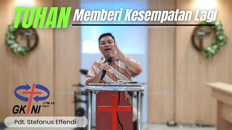 Tuhan Memberi Kesempatan Lagi Kepada Kita Oleh Pdt Stefanus Effendi