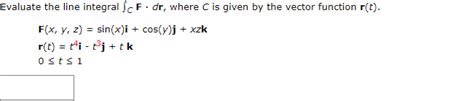 Solved Evaluate The Line Integral Cfdr Where C Is Given By