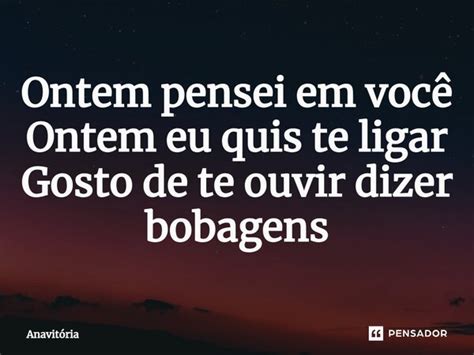 Ontem Pensei Em Voc Ontem Eu Quis Anavit Ria Pensador