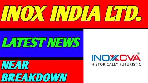 INOX INDIA LTD SHARE LATEST NEWS INOX INDIA NEAR BREAKDOWN INOX