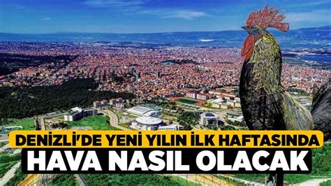 Denizli De Yeni Y L N Lk Haftas Nda Hava Nas L Olacak Denizli Haber