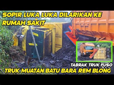 Kabar Duka Sopir Luka Luka Dilarikan Ke Rumah Sakit Truk Batu Bara