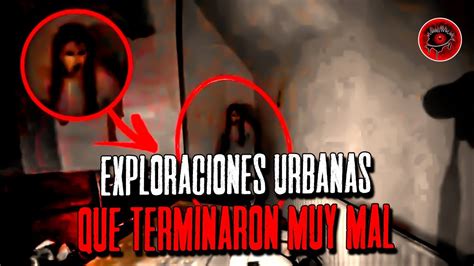 Exploraciones Urbanas QUE TERMINARON MUY MAL Ojos Del Abismo YouTube