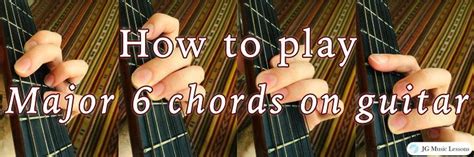 How to play Major 6 chords on guitar - JG Music Lessons
