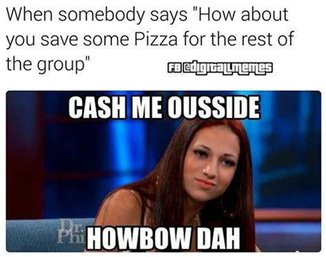 Cash Me Ousside Howbow Dah Know Your Meme