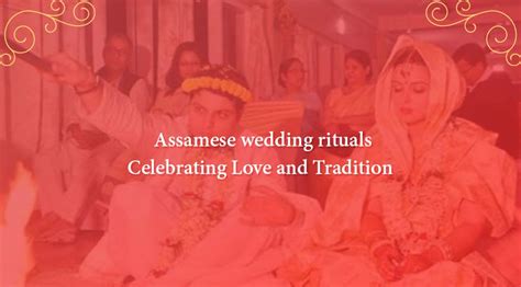 Assamese Wedding Rituals A Celebration Of Tradition And Love