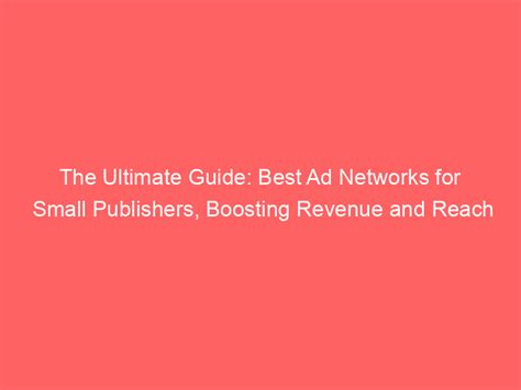 The Ultimate Guide Best Ad Networks For Small Publishers Boosting