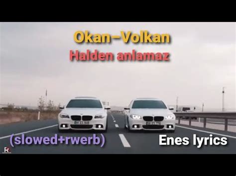 Okan Volkan Halden Anlamaz Slowed Rewerb Enes Lyrics Youtube