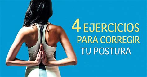 4 Ejercicios Que Te Ayudarán A Mejorar Tu Postura Ejercicios Ejercicios De Postura