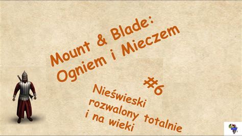 Mount Blade Ogniem I Mieczem Ksi Bogus Aw Nie Wieski Youtube