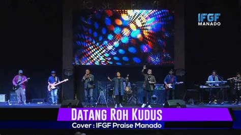 Datang Roh Kudus Cover By Ifgf Praise Manado Youtube