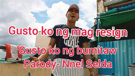 Gusto Ko Ng Bumitaw Parody Gusto Ko Ng Mag Resign Nnel Selda YouTube