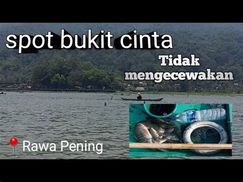 Mancing Spot Bukit Cinta Rawa Pening Ambarawa Youtube