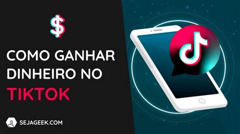 6 Maneiras De Como Ganhar Dinheiro No Tiktok Seja Geek