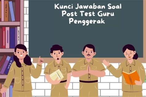 Soal Dan Kunci Jawaban Post Test Modul 3 Guru Penggerak Dilengkapi