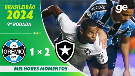 GrÊmio 1 X 2 Botafogo Melhores Momentos 9ª Rodada BrasileirÃo 2024