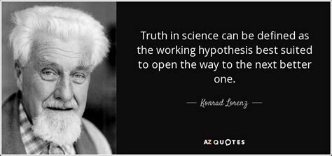 Konrad Lorenz Quote Truth In Science Can Be Defined As The Working